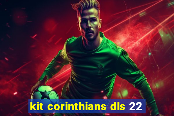 kit corinthians dls 22